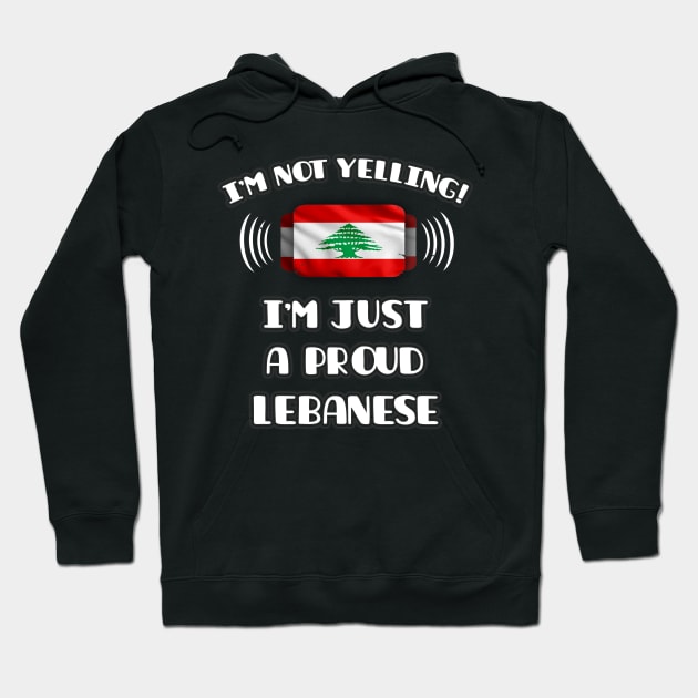 I'm Not Yelling I'm A Proud Lebanese - Gift for Lebanese With Roots From Lebanon Hoodie by Country Flags